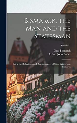 Bismarck, the Man and the Statesman cover