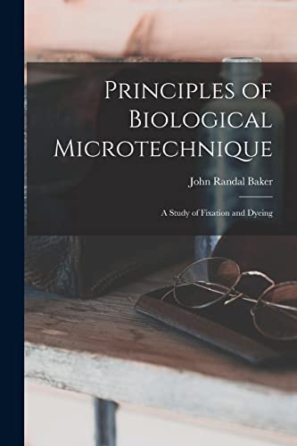Principles of Biological Microtechnique; a Study of Fixation and Dyein cover