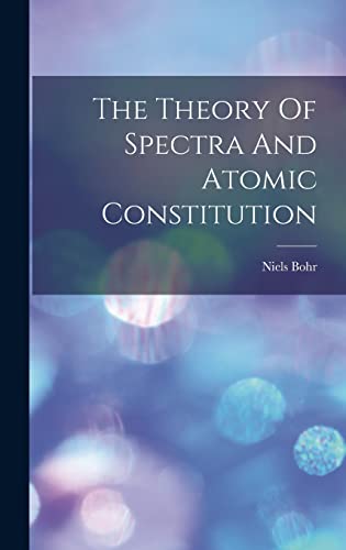 The Theory Of Spectra And Atomic Constitution cover