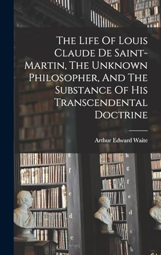 The Life Of Louis Claude De Saint-martin, The Unknown Philosopher, And cover