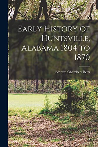 Early History of Huntsville, Alabama 1804 to 1870 cover