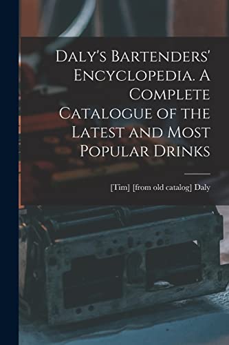 Daly's Bartenders' Encyclopedia. A Complete Catalogue of the Latest an cover