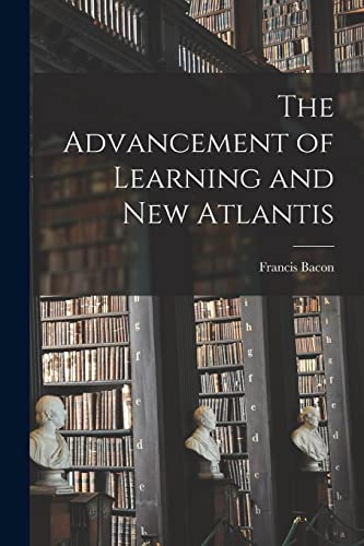 The Advancement of Learning and New Atlantis