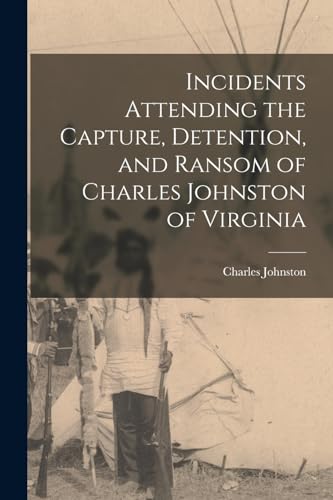 Incidents Attending the Capture, Detention, and Ransom of Charles John cover