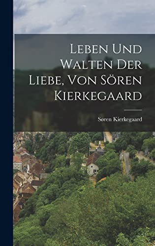 Leben und Walten der Liebe, von Soren Kierkegaard cover