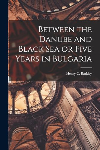 Between the Danube and Black Sea or Five Years in Bulgaria cover