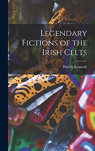 Legendary Fictions of the Irish Celts cover