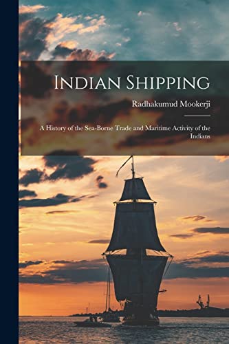 Indian Shipping; a History of the Sea-borne Trade and Maritime Activit cover