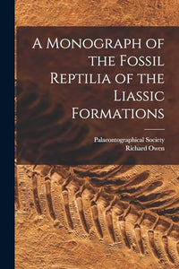 A Monograph of the Fossil Reptilia of the Liassic Formations 