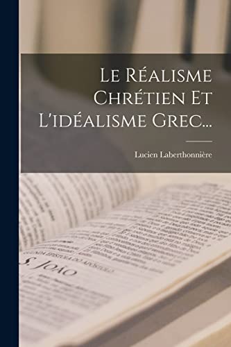 Le Realisme Chretien Et L'idealisme Grec... cover
