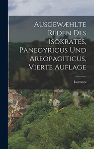 Ausgewaehlte Reden des Isokrates, Panegyricus und Areopagiticus, vierte Auflage 