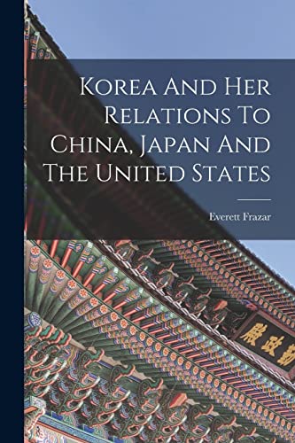 Korea And Her Relations To China, Japan And The United States cover