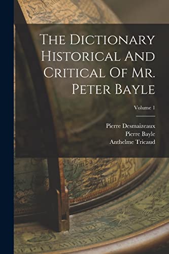 The Dictionary Historical And Critical Of Mr. Peter Bayle; Volume 1 cover