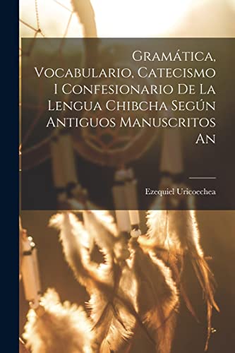 Gramatica, Vocabulario, Catecismo i Confesionario de la Lengua Chibcha cover