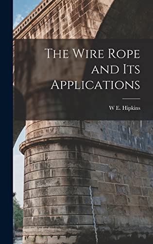 The Wire Rope and Its Applications By W E Hipkins| World of Books US