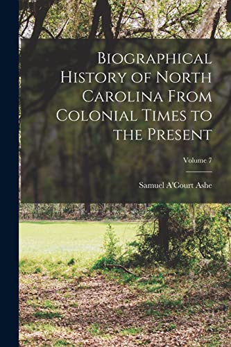 Biographical History of North Carolina From Colonial Times to the Pres cover