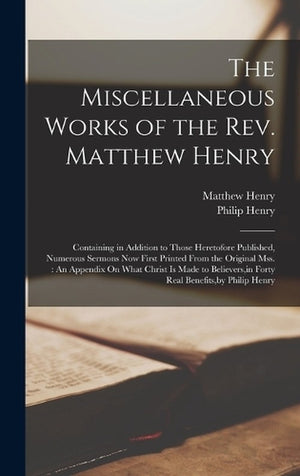 The Miscellaneous Works of the Rev. Matthew Henry