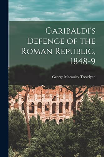 Garibaldi's Defence of the Roman Republic, 1848-9 cover