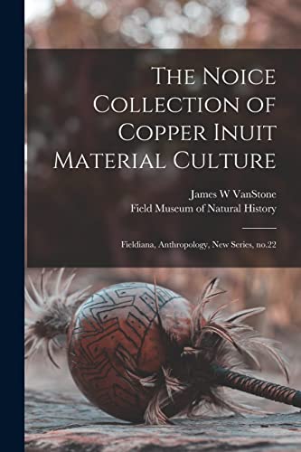 The Noice Collection of Copper Inuit Material Culture By Field Museum ...