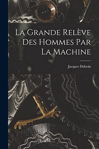 La Grande Releve Des Hommes Par La Machine cover