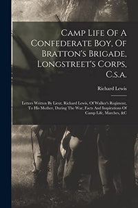 Camp Life Of A Confederate Boy, Of Bratton's Brigade, Longstreet's Corps, C.s.a. 