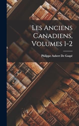 Les Anciens Canadiens, Volumes 1-2 cover