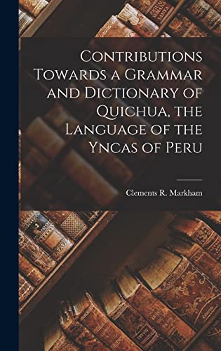 Contributions Towards a Grammar and Dictionary of Quichua, the Languag cover
