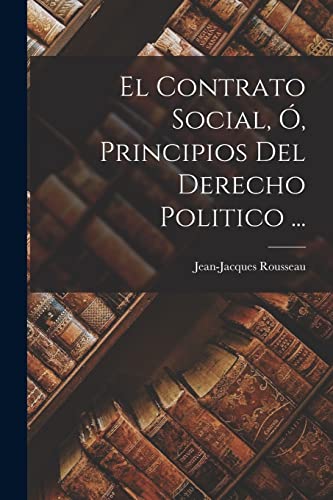 El Contrato Social, O, Principios Del Derecho Politico ... cover