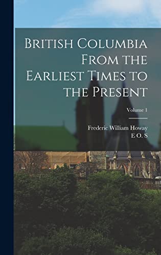 British Columbia From the Earliest Times to the Present; Volume 1 cover