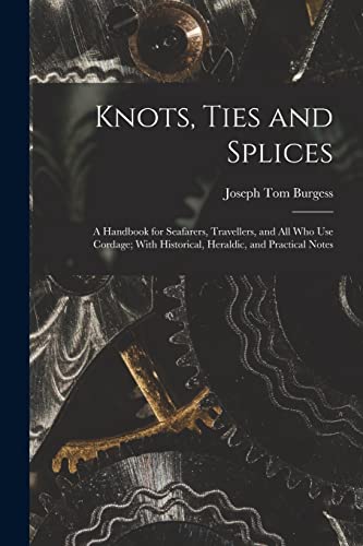 Knots, Ties and Splices; a Handbook for Seafarers, Travellers, and all cover