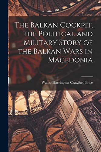 The Balkan Cockpit, the Political and Military Story of the Balkan War cover