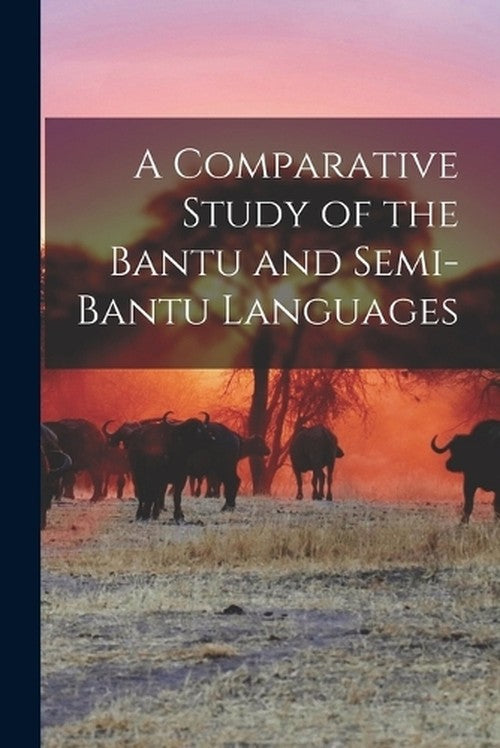A Comparative Study of the Bantu and Semi-Bantu Languages