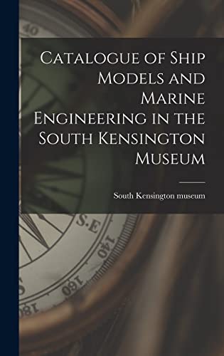 Catalogue of Ship Models and Marine Engineering in the South Kensington Museum