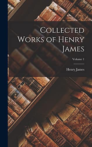 Collected Works of Henry James; Volume 1 cover