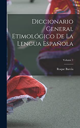 Diccionario General Etimologico De La Lengua Espanola; Volume 1