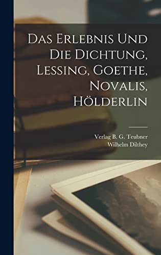 Das Erlebnis und die Dichtung, Lessing, Goethe, Novalis, Holderlin cover