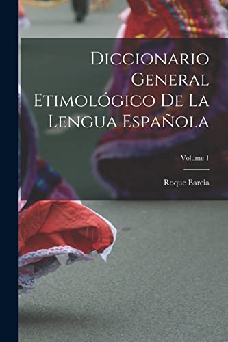 Diccionario General Etimologico De La Lengua Espanola; Volume 1 cover