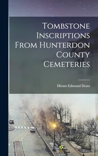Tombstone Inscriptions From Hunterdon County Cemeteries cover