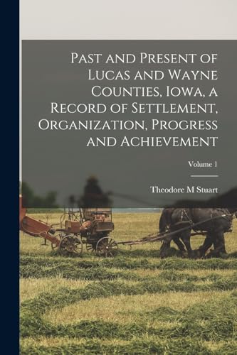 Past and Present of Lucas and Wayne Counties, Iowa, a Record of Settle cover