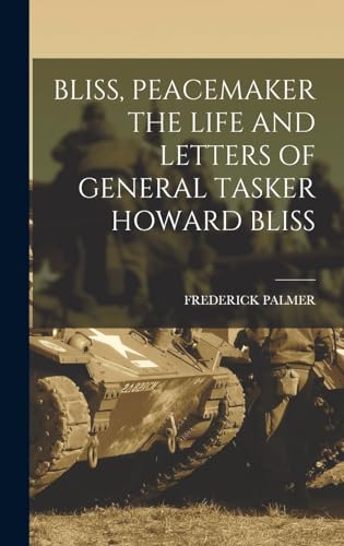 Bliss, Peacemaker the Life and Letters of General Tasker Howard Bliss cover