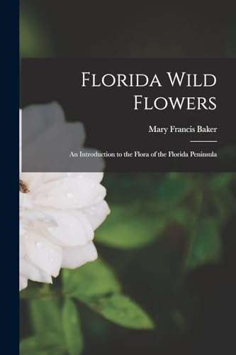 Florida Wild Flowers; an Introduction to the Flora of the Florida Peni cover
