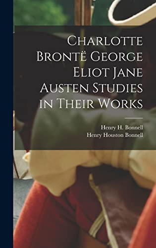 Charlotte Bronte George Eliot Jane Austen Studies in Their Works cover