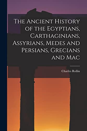 The Ancient History of the Egyptians, Carthaginians, Assyrians, Medes cover
