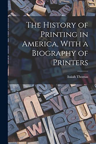 The History of Printing in America, With a Biography of Printers cover
