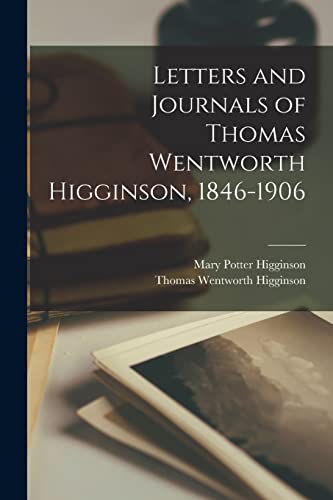 Letters and Journals of Thomas Wentworth Higginson, 1846-1906 cover