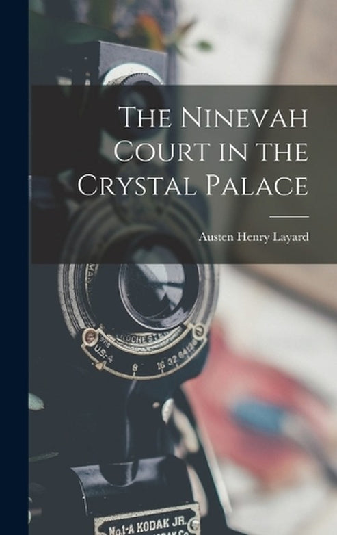 The Ninevah Court in the Crystal Palace By Austen Henry Layard