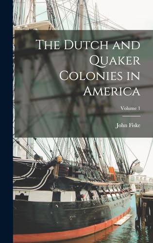 The Dutch and Quaker Colonies in America; Volume 1 cover