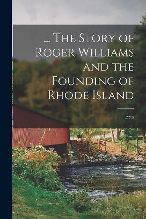 The Story of Roger Williams and the Founding of Rhode Island By Etta B ...