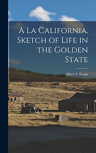 A A la California. Sketch of Life in the Golden State