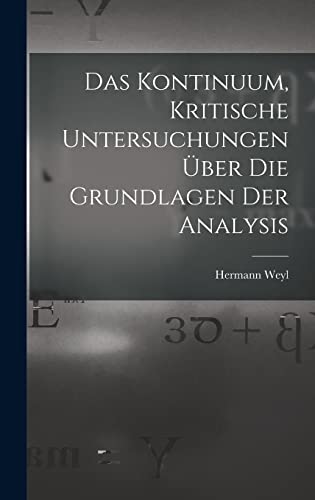 Das Kontinuum, kritische Untersuchungen uber die Grundlagen der Analysis